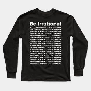 Pi Day T-Shirt | Pi Tee | Math Nerd Geek | Be Irrational Long Sleeve T-Shirt